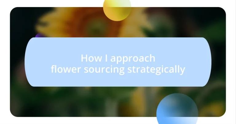 How I approach flower sourcing strategically