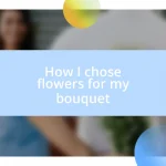 How I chose flowers for my bouquet