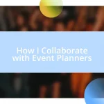 How I Collaborate with Event Planners