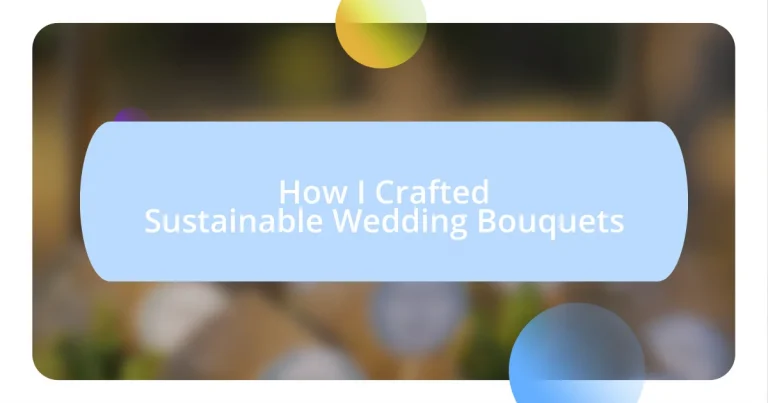 How I Crafted Sustainable Wedding Bouquets