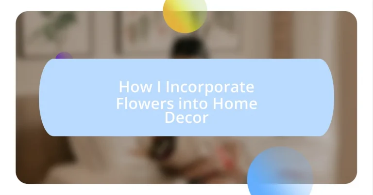 How I Incorporate Flowers into Home Decor