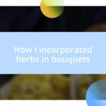 How I incorporated herbs in bouquets