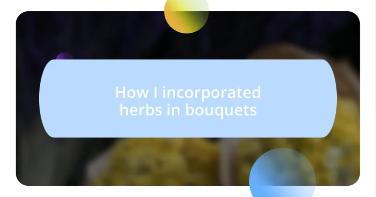 How I incorporated herbs in bouquets