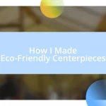 How I Made Eco-Friendly Centerpieces