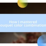 How I mastered bouquet color combinations