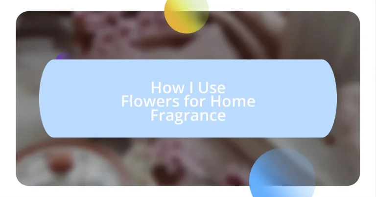 How I Use Flowers for Home Fragrance