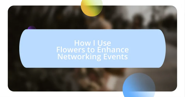 How I Use Flowers to Enhance Networking Events