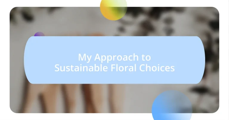 My Approach to Sustainable Floral Choices