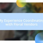 My Experience Coordinating with Floral Vendors