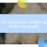 My experience designing bridal bouquets