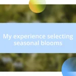 My experience selecting seasonal blooms