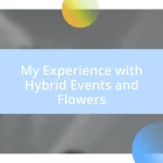 My Experience with Hybrid Events and Flowers