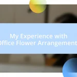 My Experience with Office Flower Arrangements