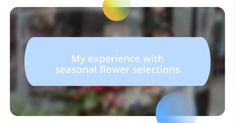 My experience with seasonal flower selections