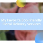 My Favorite Eco-Friendly Floral Delivery Services