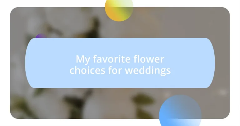 My favorite flower choices for weddings