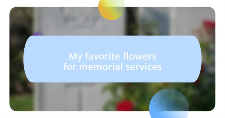 My favorite flowers for memorial services