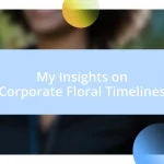 My Insights on Corporate Floral Timelines