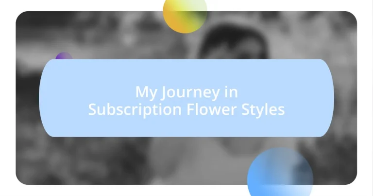 My Journey in Subscription Flower Styles