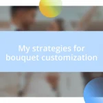 My strategies for bouquet customization