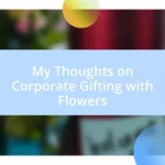 My Thoughts on Corporate Gifting with Flowers