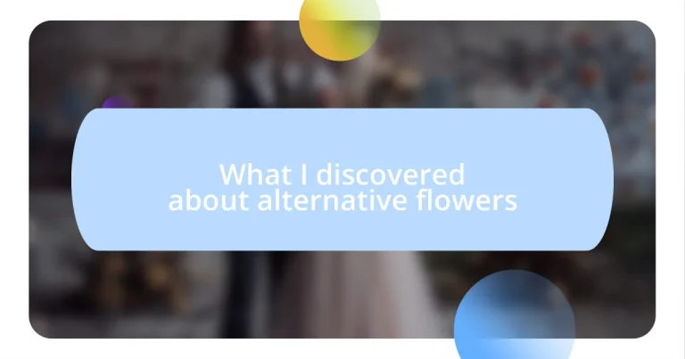 What I discovered about alternative flowers