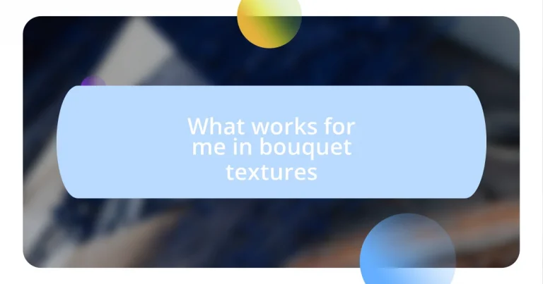 What works for me in bouquet textures