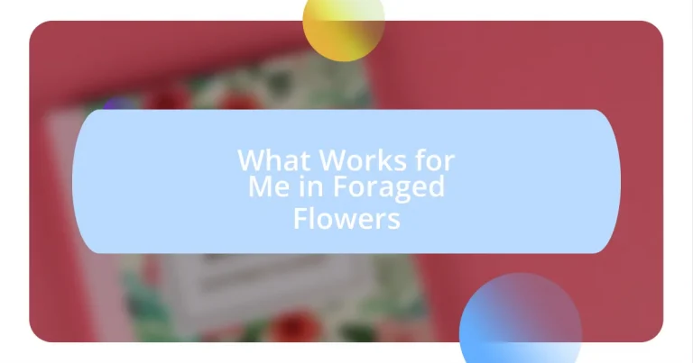 What Works for Me in Foraged Flowers