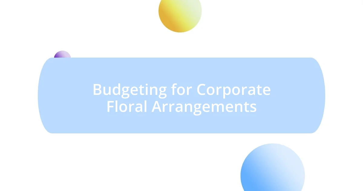 Budgeting for Corporate Floral Arrangements