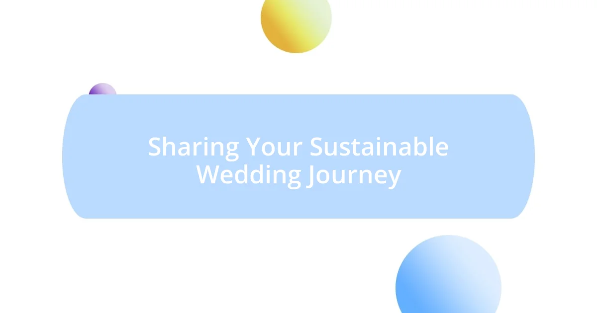 Sharing Your Sustainable Wedding Journey