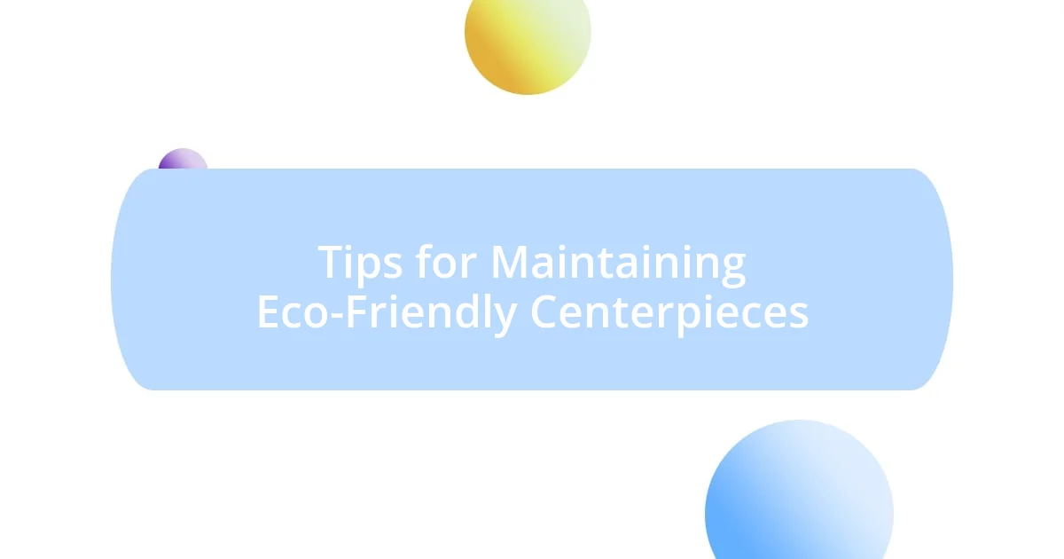 Tips for Maintaining Eco-Friendly Centerpieces