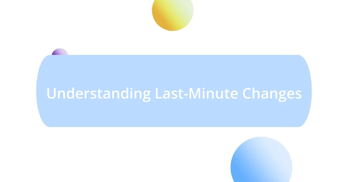 Understanding Last-Minute Changes